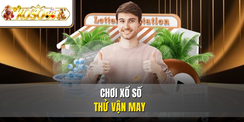 Chơi xổ số thử vận may
