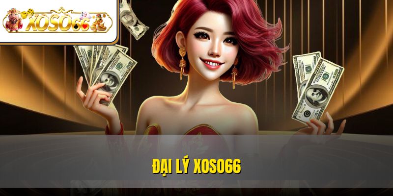 Đại Lý XOSO66 Là Gì? - Chi Tiết Cách Đăng Ký 2025  1 Đại Lý XOSO66 Là Gì? - Chi Tiết Cách Đăng Ký 2025