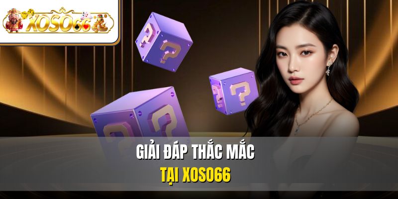 Giải đáp thắc mắc tại XOSO66