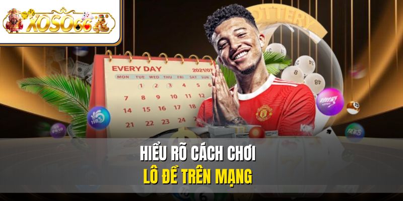 Trở Thành Cao Thủ  Lô Đề Online Thắng Lớn Tại XOSO66 2 Hiểu rõ cách chơi lô đề trên mạng