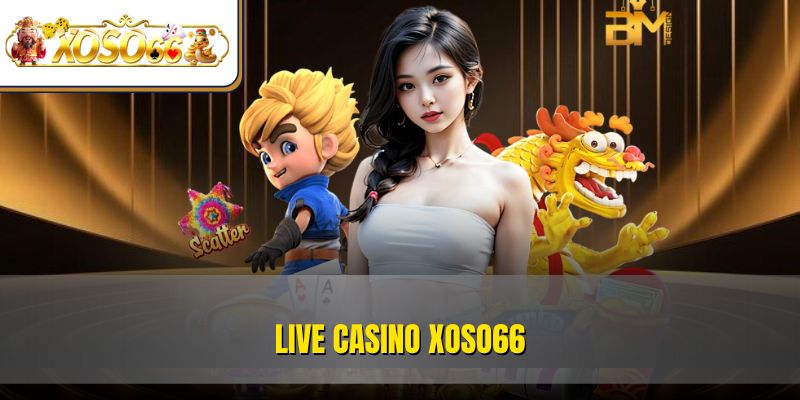 Live Casino XOSO66 - Sân Chơi Dành Cho Tín Đồ Đam Mê Cá Cược 1 Live Casino XOSO66 - Sân Chơi Dành Cho Tín Đồ Đam Mê Cá Cược