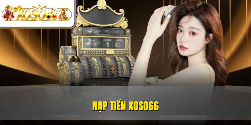 Nạp Tiền XOSO66 Dễ Dàng | Hướng Dẫn Chi Tiết Mới Nhất 4 Nạp Tiền XOSO66 Dễ Dàng | Hướng Dẫn Chi Tiết Mới Nhất