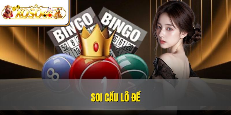 Soi Cầu Lô Đề Là Gì? | Kỹ Thuật Chơi Hiệu Quả Nhất 1 Soi Cầu Lô Đề Là Gì? | Kỹ Thuật Chơi Hiệu Quả Nhất